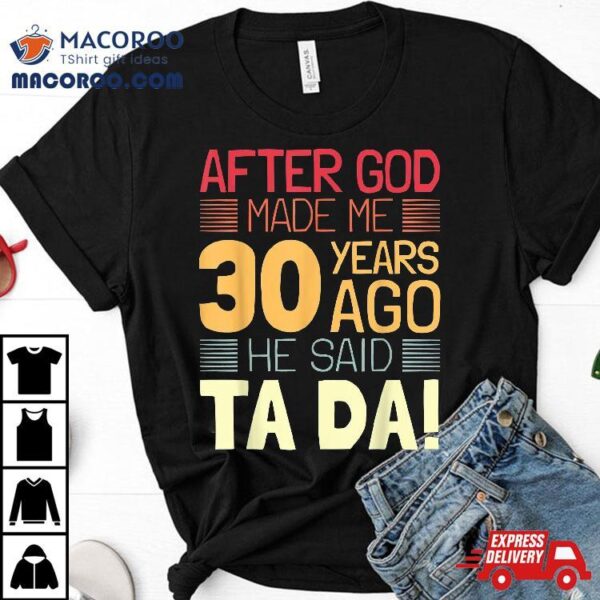 Funny 30th Birthday I God Said Ta Da! 30 Year Old Shirt