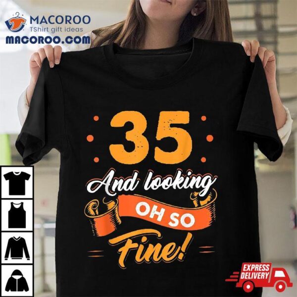 Funny 35th Birthday Shirt Fine Looking 35 Years Old