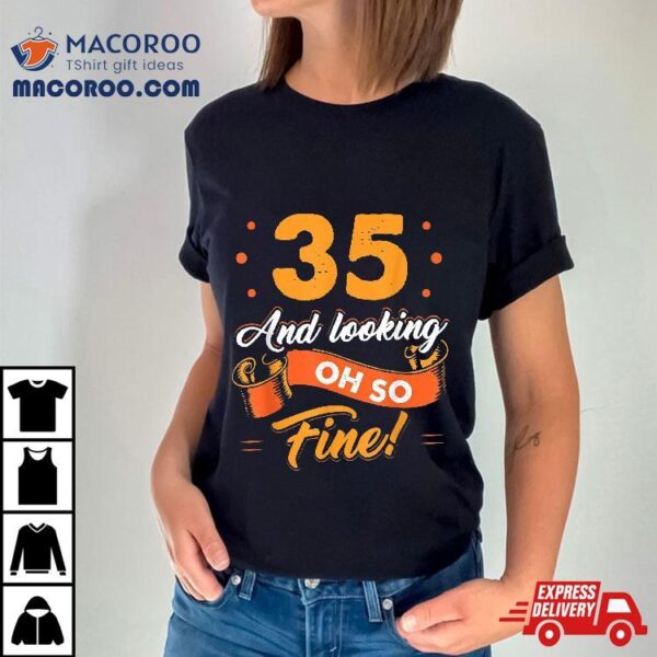 Funny 35th Birthday Shirt Fine Looking 35 Years Old