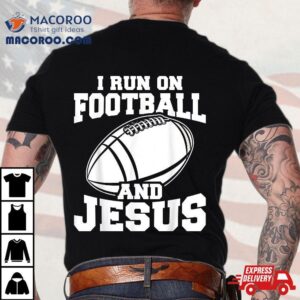 Funny American Football Fan I Run On And Jesus Tshirt