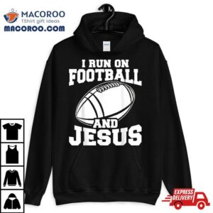 Funny American Football Fan I Run On And Jesus Tshirt