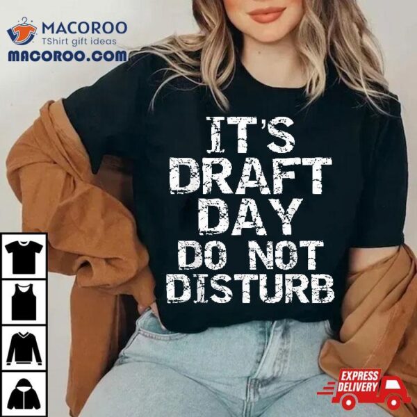 Funny Fantasy Football Draft It’s Day Do Not Disturb Shirt