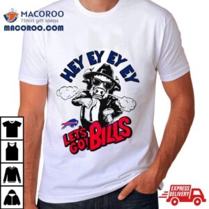 Funny Hey Ey Ey Ey Let S Go Bills Tshirt