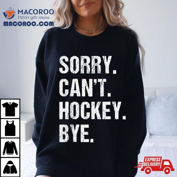 Funny Hockey Quote Sorry Can’t Bye – Daddy Mom Kids Shirt