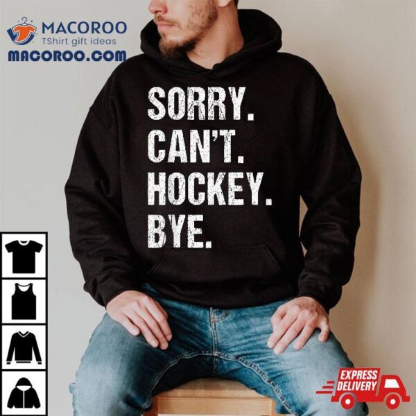 Funny Hockey Quote Sorry Can’t Bye – Daddy Mom Kids Shirt