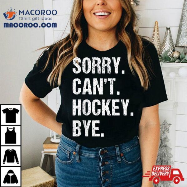 Funny Hockey Quote Sorry Can’t Bye – Daddy Mom Kids Shirt