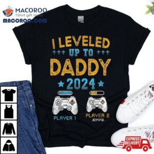 Funny I Leveled Up To Daddy First Time Dad Tshirt