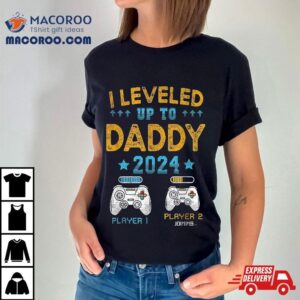 Funny I Leveled Up To Daddy First Time Dad Tshirt