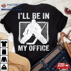 Funny I Ll Be In My Office Ice Hockey Player Goalie Tshirt