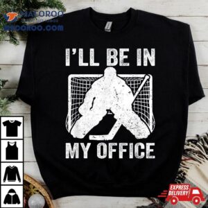 Funny I Ll Be In My Office Ice Hockey Player Goalie Tshirt