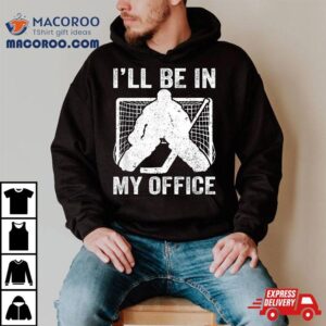Funny I Ll Be In My Office Ice Hockey Player Goalie Tshirt