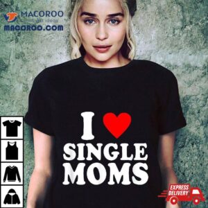 Funny I Love Single Moms Valentines Day Heart Shirt
