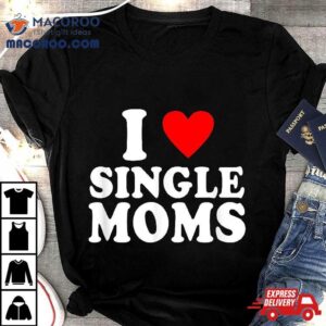 Funny I Love Single Moms Valentines Day Hear Tshirt