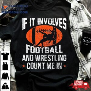 Funny If It Involves Football And Wrestling Count Me Fan Tshirt