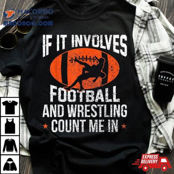 Funny If It Involves Football And Wrestling Count Me Fan Shirt