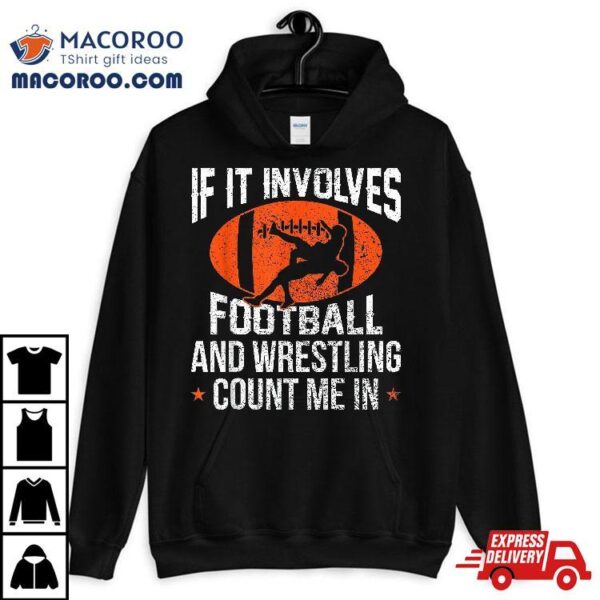 Funny If It Involves Football And Wrestling Count Me Fan Shirt