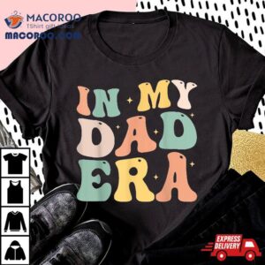 Funny In My Dad Era Lover Groovy Retro Daddy Fathers Day Tshirt