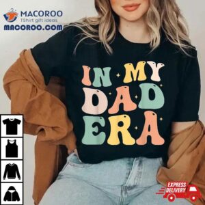 Funny In My Dad Era Lover Groovy Retro Daddy Fathers Day Tshirt