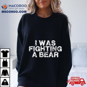 Funny Injury Get Well Gifts I Was Fighting A Bear Tshirt