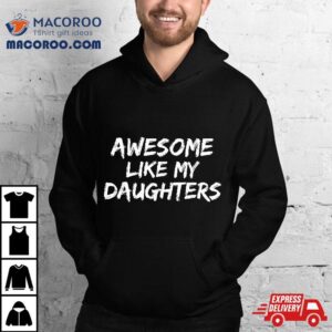 Funny Mom Amp Dad Gift From Daughter Awesome Like My Daughters Tshirt