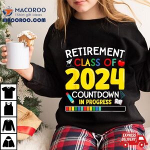 Funny Retiret Class Of 2024 Countdown In Progress Teacher Shirt