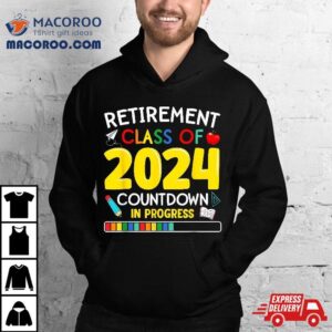 Funny Retiret Class Of Countdown In Progress Teacher Tshirt