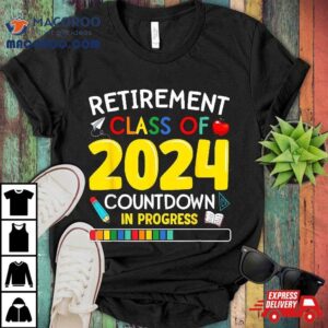 Funny Retiret Class Of Countdown In Progress Teacher Tshirt