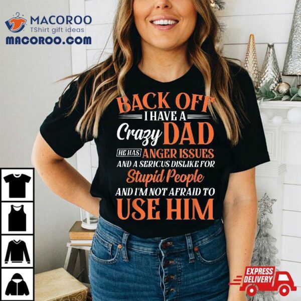 Funny Son Daughter Gift Back Off I Have A Crazy Dad Shirt