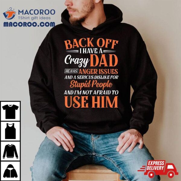 Funny Son Daughter Gift Back Off I Have A Crazy Dad Shirt