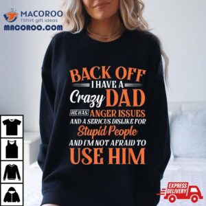 Funny Son Daughter Gift Back Off I Have A Crazy Dad Tshirt