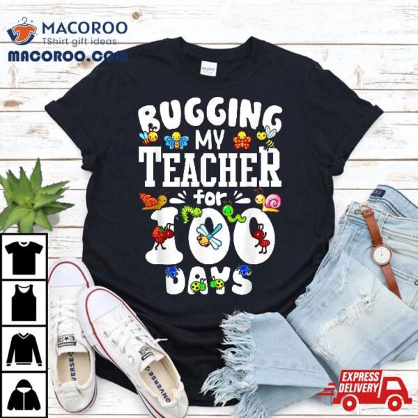 Funny Student Gift Bugging My Teacher For 100 Days Of School Shirt