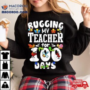 Funny Student Gift Bugging My Teacher For Days Of School Tshirt