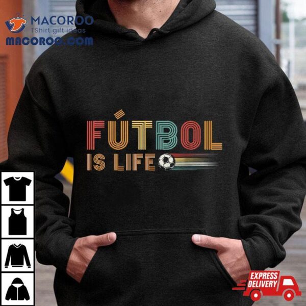 Futbol Is Life Football Lover Soccer Funny Vintage Shirt