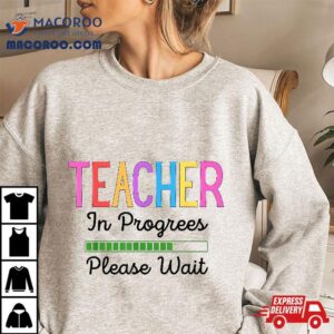 Future Teacher Teacher In Progress Please Wait Funny Tshirt