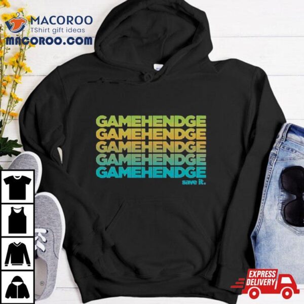 Gamehendge Save It Shirt