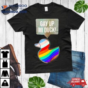 Gay Up Mi Duck T Shirt