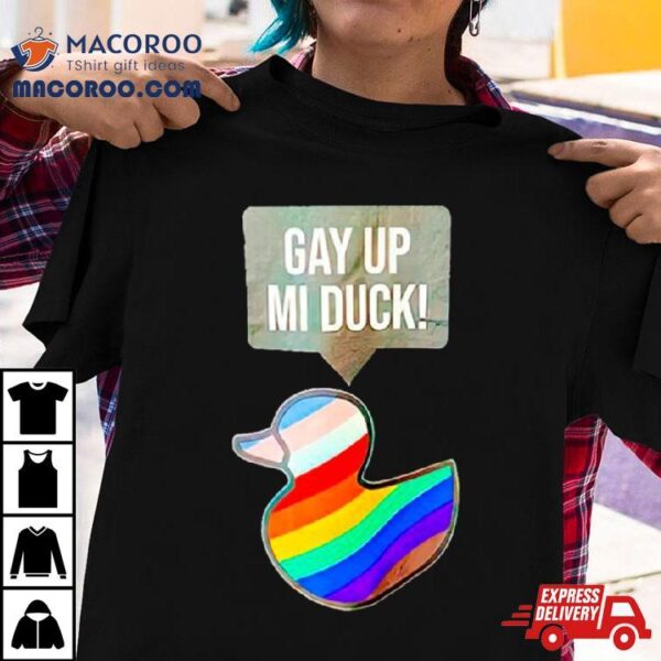 Gay Up Mi Duck T Shirt