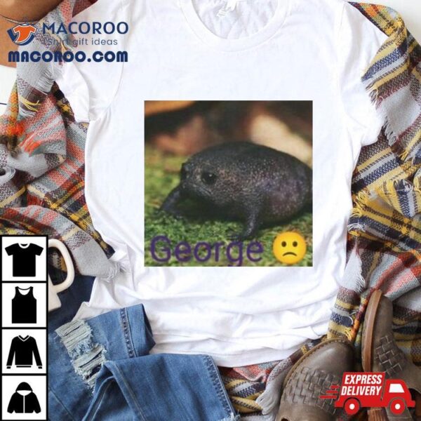 George Frog Sad Shirt