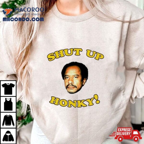 George Jefferson Shut Up Honky Shirt