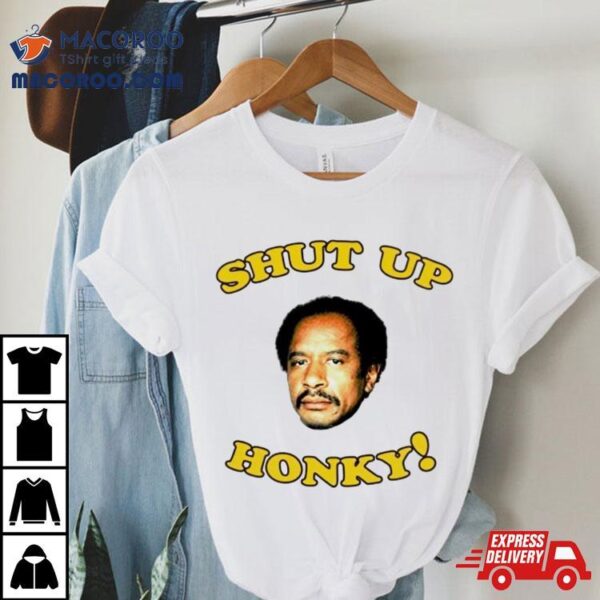 George Jefferson Shut Up Honky Shirt