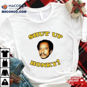 George Jefferson Shut Up Honky Tshirt