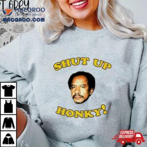 George Jefferson Shut Up Honky Tshirt