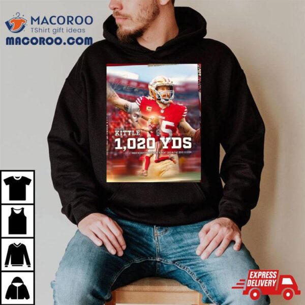 George Kittle 1020 Yds Most Receiving Yards By A Tight End In The 2023 Season T Shirt