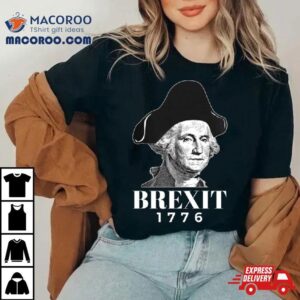 George Washington Funny Brexit American Revolution History Ar Tshirt