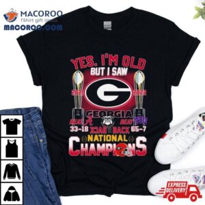 Georgia Bulldogs Yes I’m Old But I Saw Back 2 Back National Champions Shirt