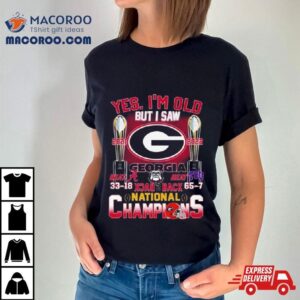 Georgia Bulldogs Yes I M Old But I Saw Back Back National Champions Tshirt