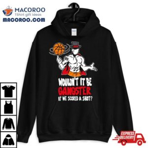 Gic January Wouldnt It Be Gangster If We Scored A Shot Tshirt