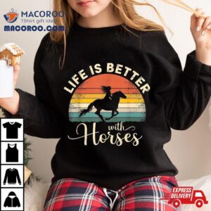 Girl Horse Riding Vintage Life Is Better With Horses Shirt