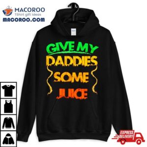Give The Daddies Some Juice T Shirt