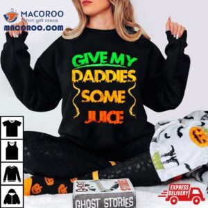 Give My Daddies Some Juice Tshirt